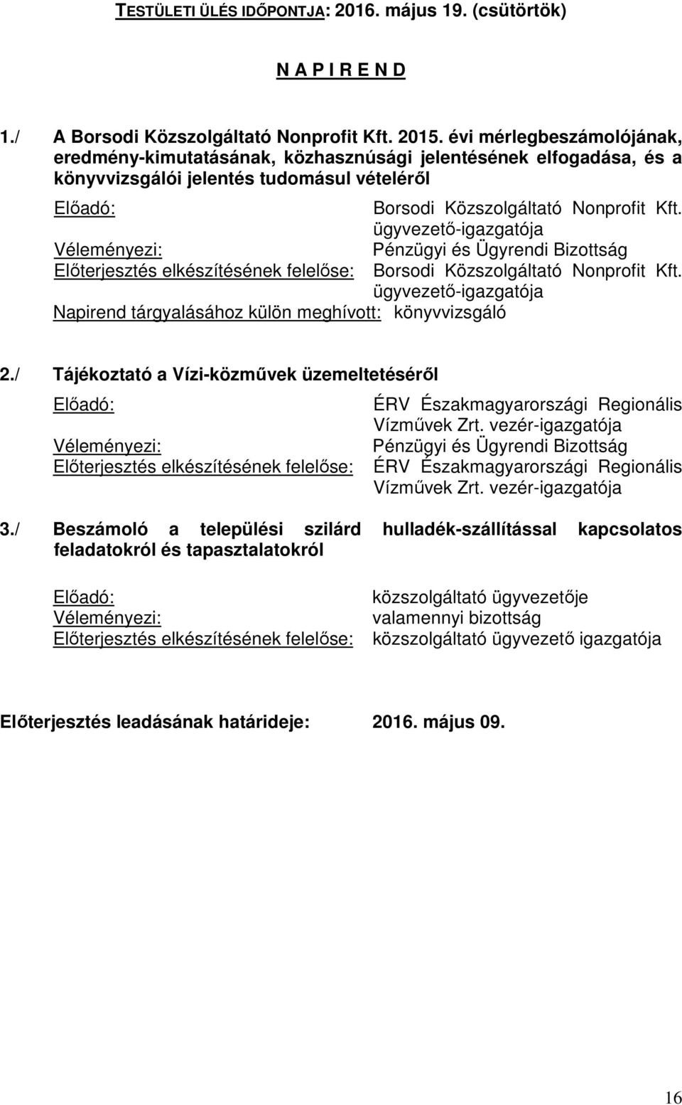 ügyvezető-igazgatója Pénzügyi és Ügyrendi Bizottság Borsodi Közszolgáltató Nonprofit Kft. ügyvezető-igazgatója Napirend tárgyalásához külön meghívott: könyvvizsgáló 2.