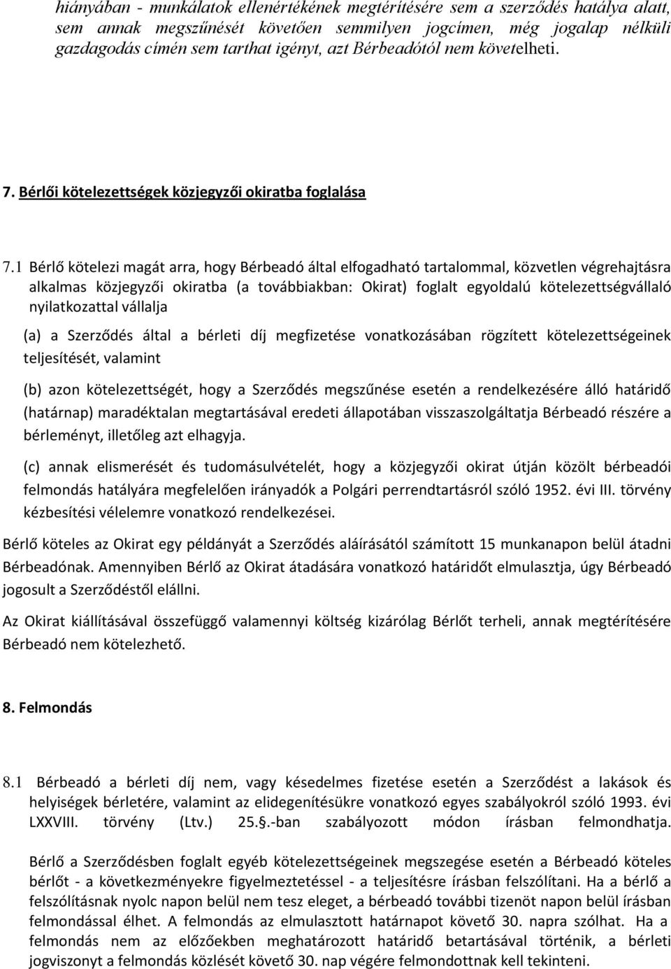 1 Bérlő kötelezi magát arra, hogy Bérbeadó által elfogadható tartalommal, közvetlen végrehajtásra alkalmas közjegyzői okiratba (a továbbiakban: Okirat) foglalt egyoldalú kötelezettségvállaló