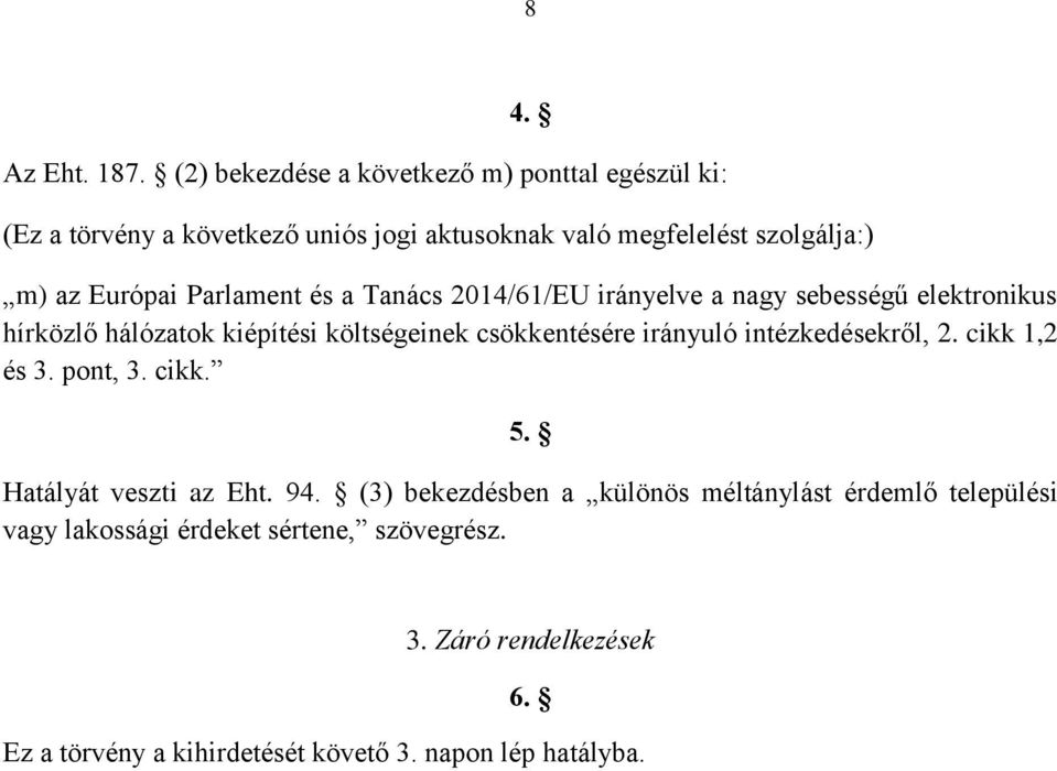 Parlament és a Tanács 2014/61/EU irányelve a nagy sebességű elektronikus hírközlő hálózatok kiépítési költségeinek csökkentésére irányuló