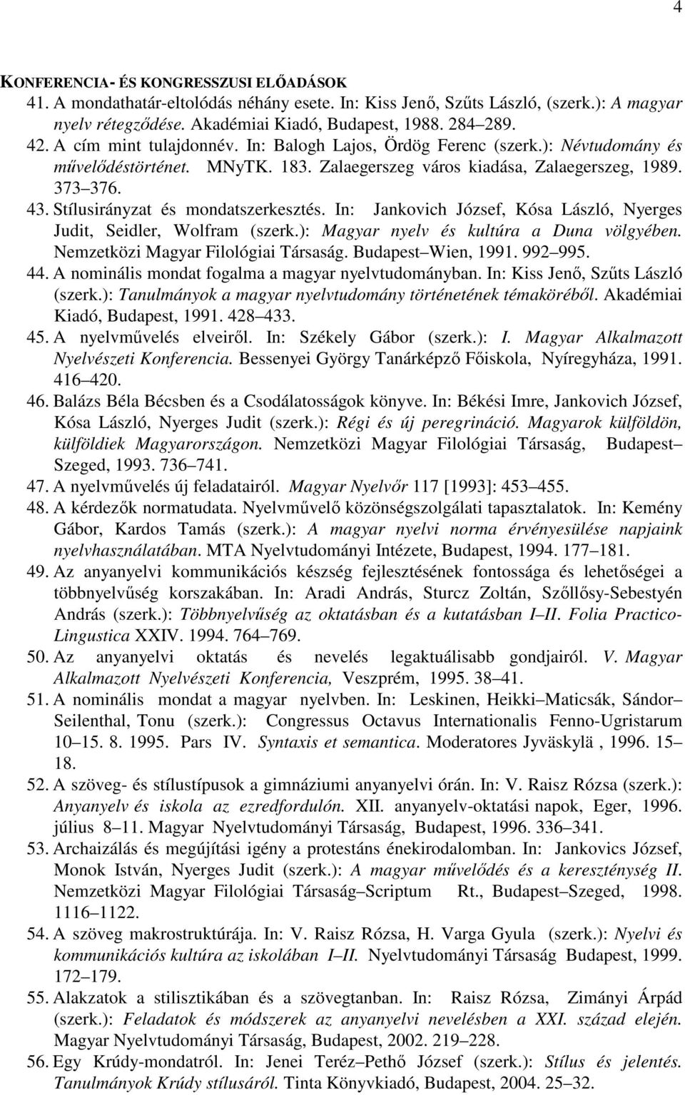 Stílusirányzat és mondatszerkesztés. In: Jankovich József, Kósa László, Nyerges Judit, Seidler, Wolfram (szerk.): Magyar nyelv és kultúra a Duna völgyében. Nemzetközi Magyar Filológiai Társaság.