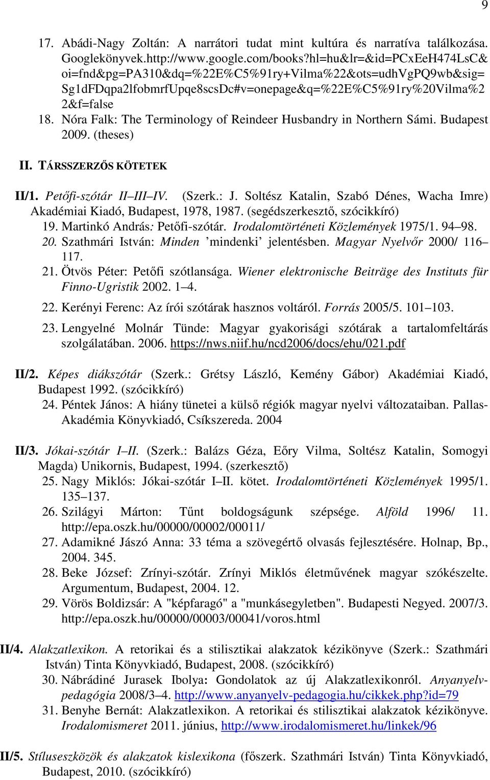 Nóra Falk: The Terminology of Reindeer Husbandry in Northern Sámi. Budapest 2009. (theses) II. TÁRSSZERZİS KÖTETEK II/1. Petıfi-szótár II III IV. (Szerk.: J.