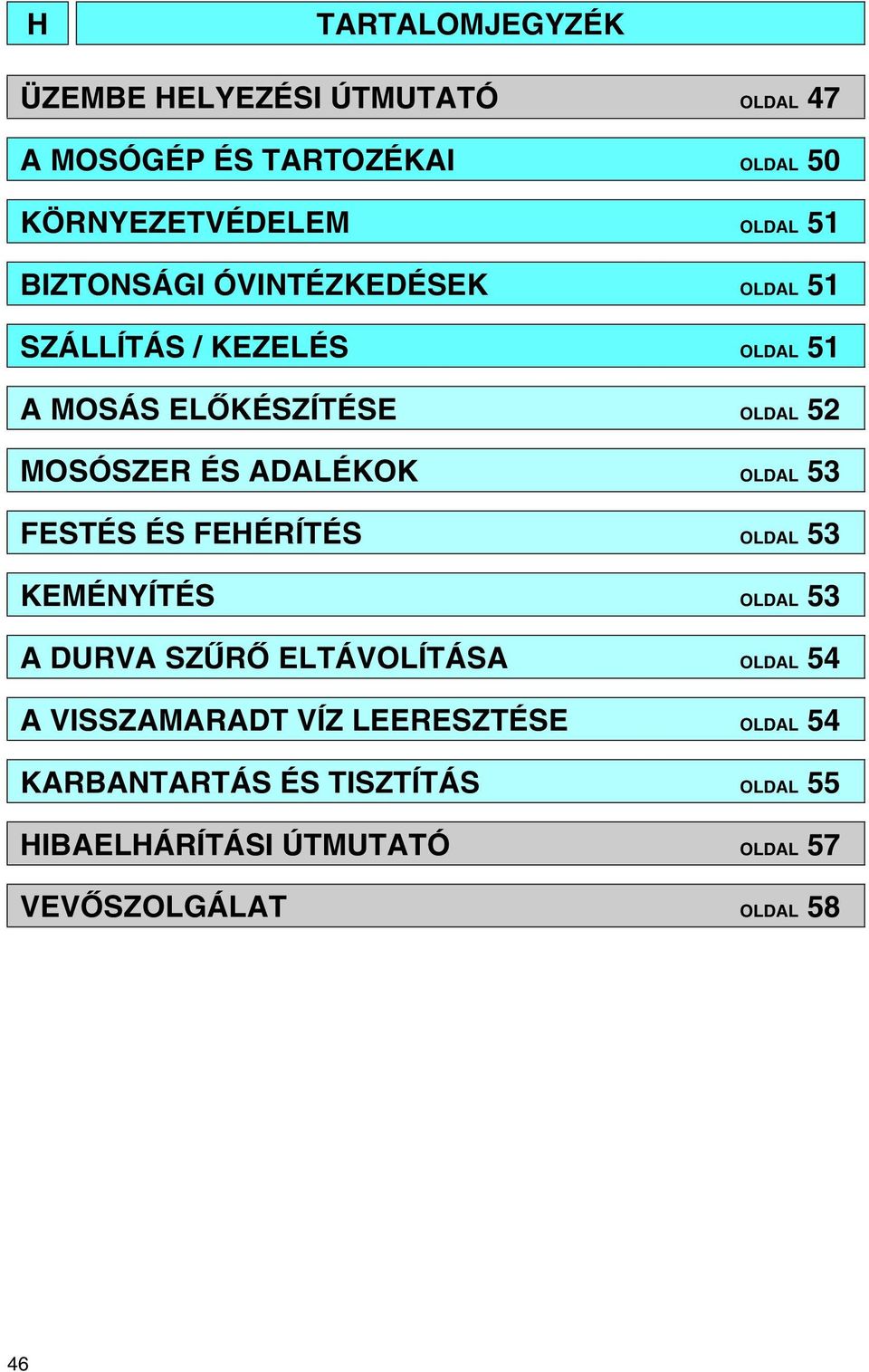 ADALÉKOK OLDAL 53 FESTÉS ÉS FEHÉRÍTÉS OLDAL 53 KEMÉNYÍTÉS OLDAL 53 A DURVA SZŰRŐ ELTÁVOLÍTÁSA OLDAL 54 A