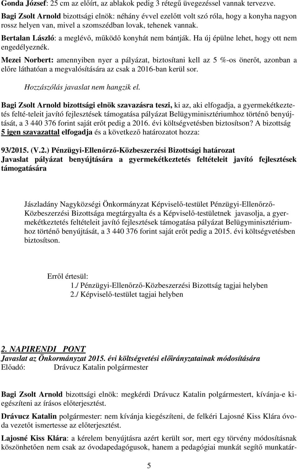 Bertalan László: a meglévő, működő konyhát nem bántják. Ha új épülne lehet, hogy ott nem engedélyeznék.