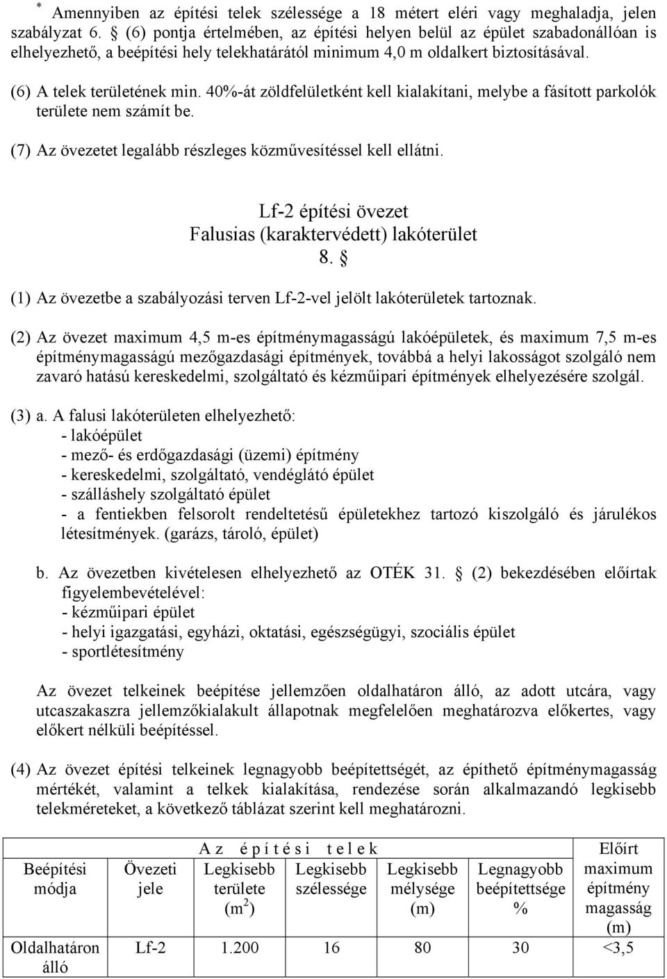 40%-át zöldfelületként kell kialakítani, melybe a fásított parkolók területe nem számít be. (7) Az övezetet legalább részleges közművesítéssel kell ellátni.