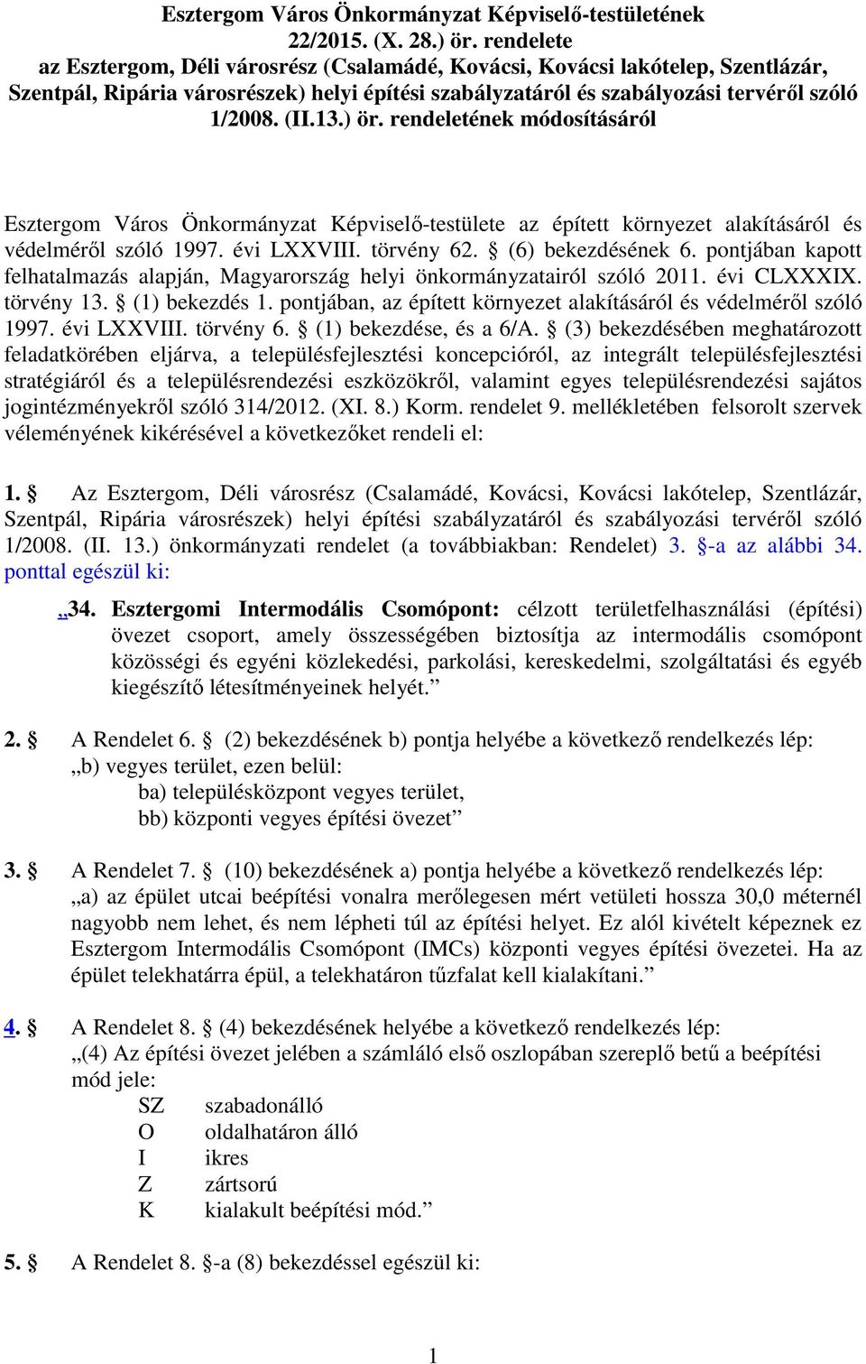 ) ör. rendeletének módosításáról Esztergom Város Önkormányzat Képviselő-testülete az épített környezet alakításáról és védelméről szóló 1997. évi LXXVIII. törvény 62. (6) bekezdésének 6.