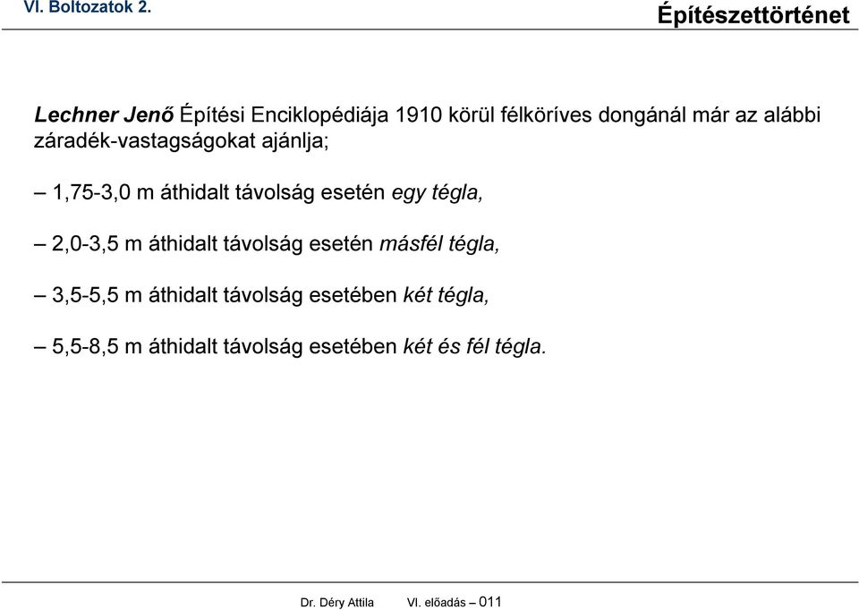 m áthidalt távolság esetén másfél tégla, 3,5-5,5 m áthidalt távolság esetében két
