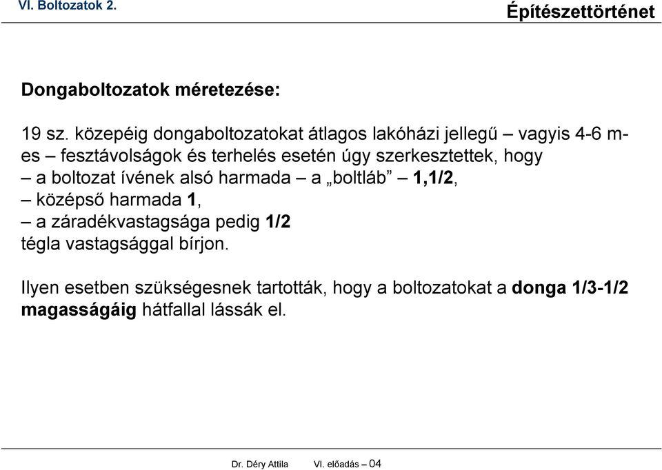úgy szerkesztettek, hogy a boltozat ívének alsó harmada a boltláb 1,1/2, középső harmada 1, a
