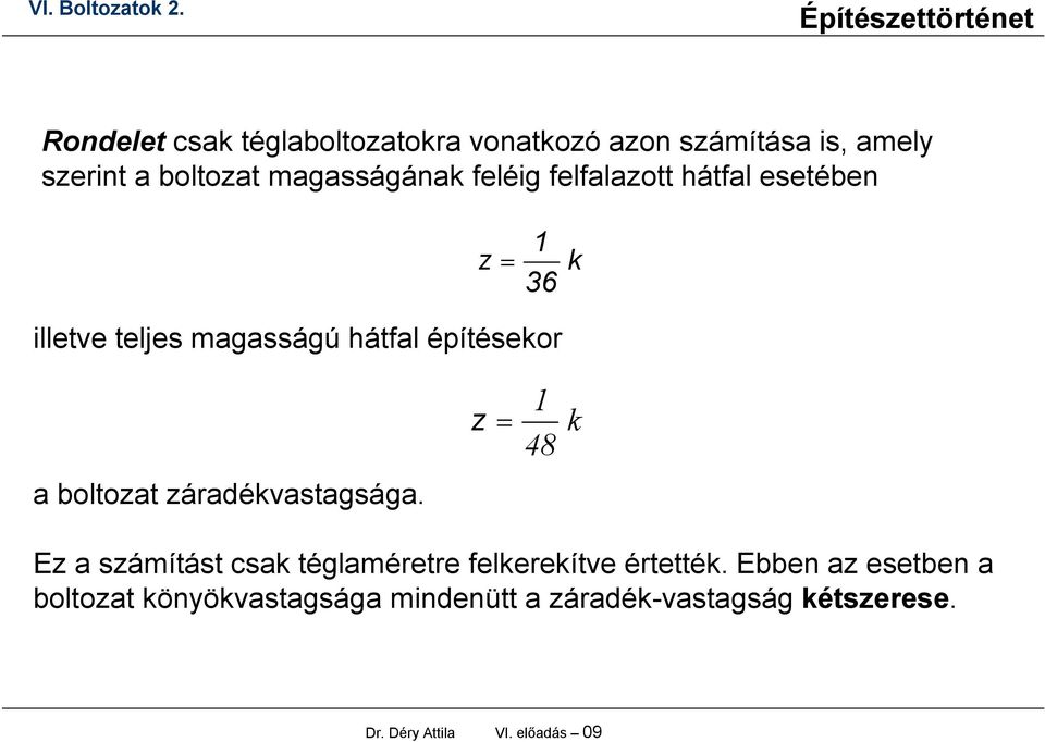 boltozat záradékvastagsága. Ez a számítást csak téglaméretre felkerekítve értették.