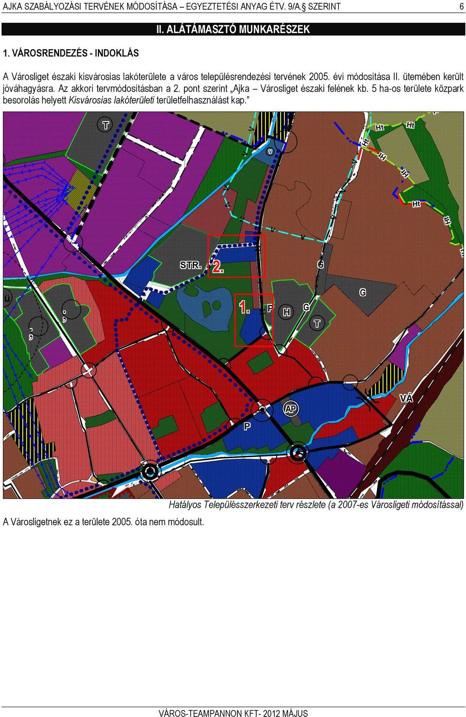 Az akkori tervmódosításban a 2. pont szerint Ajka árosliget északi felének kb. 5 ha-os területe közpark besorolás helyett Kisvárosias lakóterületi területfelhasználást kap.