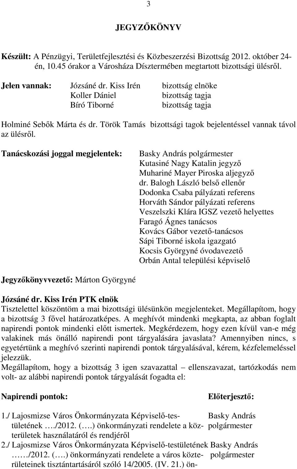 Tanácskozási joggal megjelentek: Kutasiné Nagy Katalin jegyzı Muhariné Mayer Piroska aljegyzı dr.