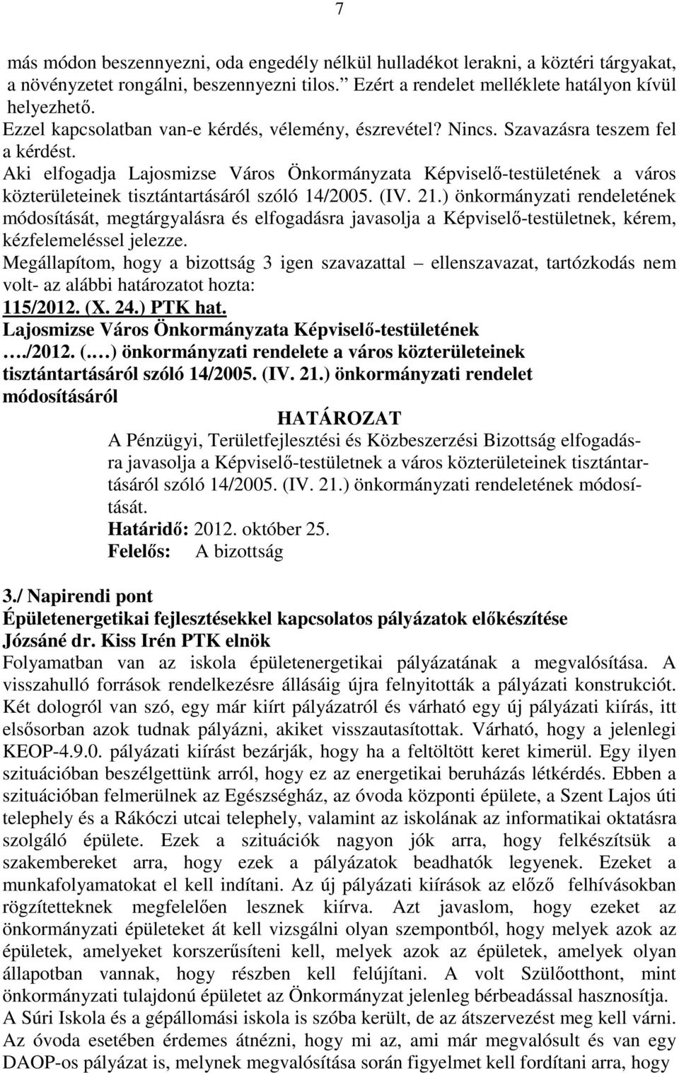 Aki elfogadja Lajosmizse Város Önkormányzata Képviselı-testületének a város közterületeinek tisztántartásáról szóló 14/2005. (IV. 21.