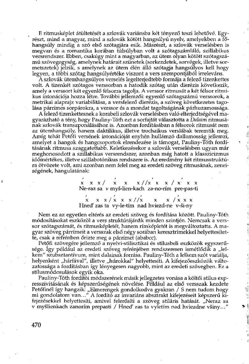 Ebben, csakúgy mint a magyarban, az ütem olyan kötött szótagszámú szövegegység, amelynek határait szünetek (sorkezdetek, sorvégek, illetve sormetszetek) jelzik, s amelynek az ütem élén álló szótagja