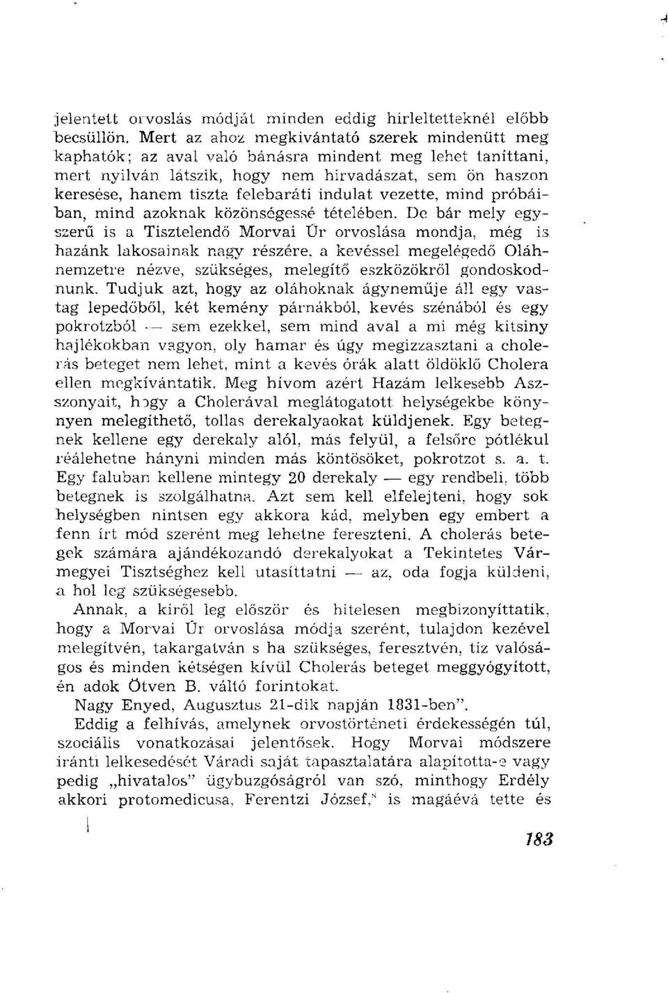 indulat vezette, mind próbáiban, mind azoknak közönségessé tételében.