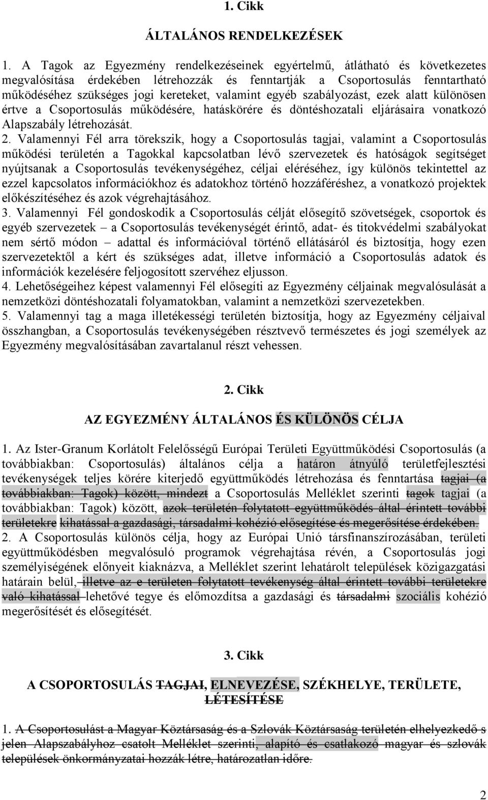 valamint egyéb szabályozást, ezek alatt különösen értve a Csoportosulás működésére, hatáskörére és döntéshozatali eljárásaira vonatkozó Alapszabály létrehozását. 2.