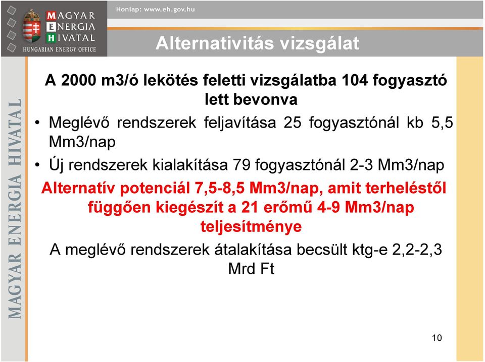 fogyasztónál 2-3 Mm3/nap Alternatív potenciál 7,5-8,5 Mm3/nap, amit terheléstıl függıen