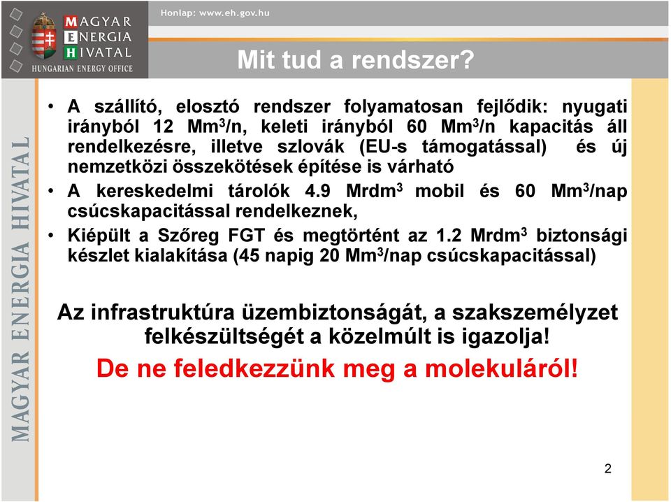 szlovák (EU-s támogatással) és új nemzetközi összekötések építése is várható A kereskedelmi tárolók 4.