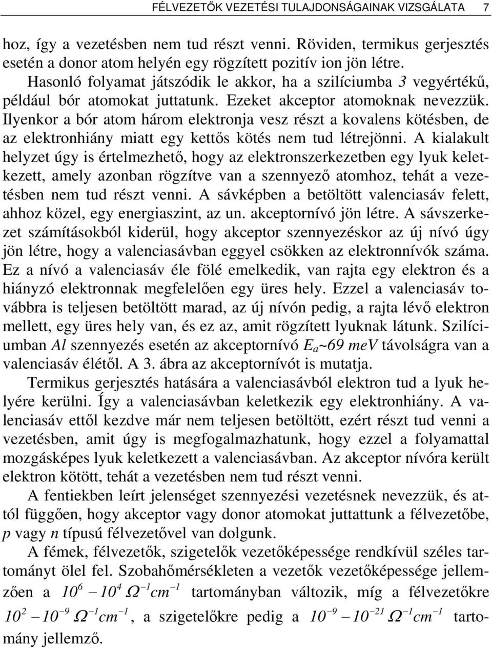Ilynkor a bór atom három lktronja vsz részt a kovalns kötésbn, d az lktronhiány miatt gy kttős kötés nm tud létrjönni.