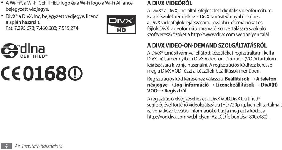 További információkat és fájlok DivX videoformátumra való konvertálására szolgáló szoftvereszközöket a http://www.divx.com webhelyen talál.