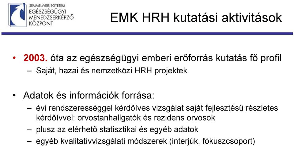 Adatok és információk forrása: évi rendszerességgel kérdőíves vizsgálat saját fejlesztésű