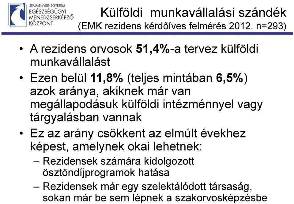 akiknek már van megállapodásuk külföldi intézménnyel vagy tárgyalásban vannak Ez az arány csökkent az elmúlt évekhez