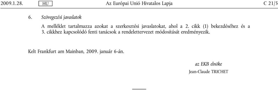 javaslatokat, ahol a 2. cikk (1) bekezdéséhez és a 3.