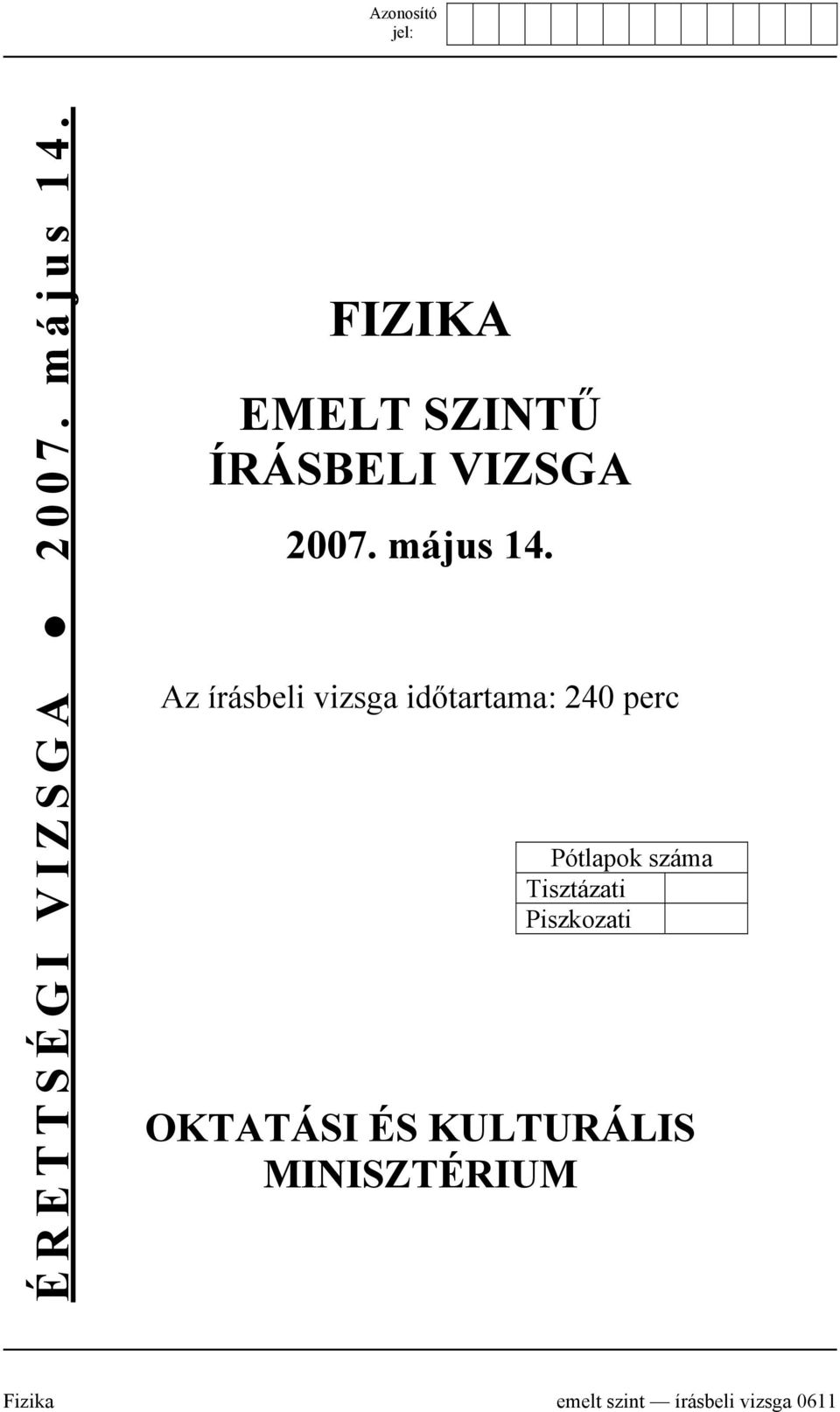 Az írásbeli vizsga időtartama: 240 perc Pótlapok száma