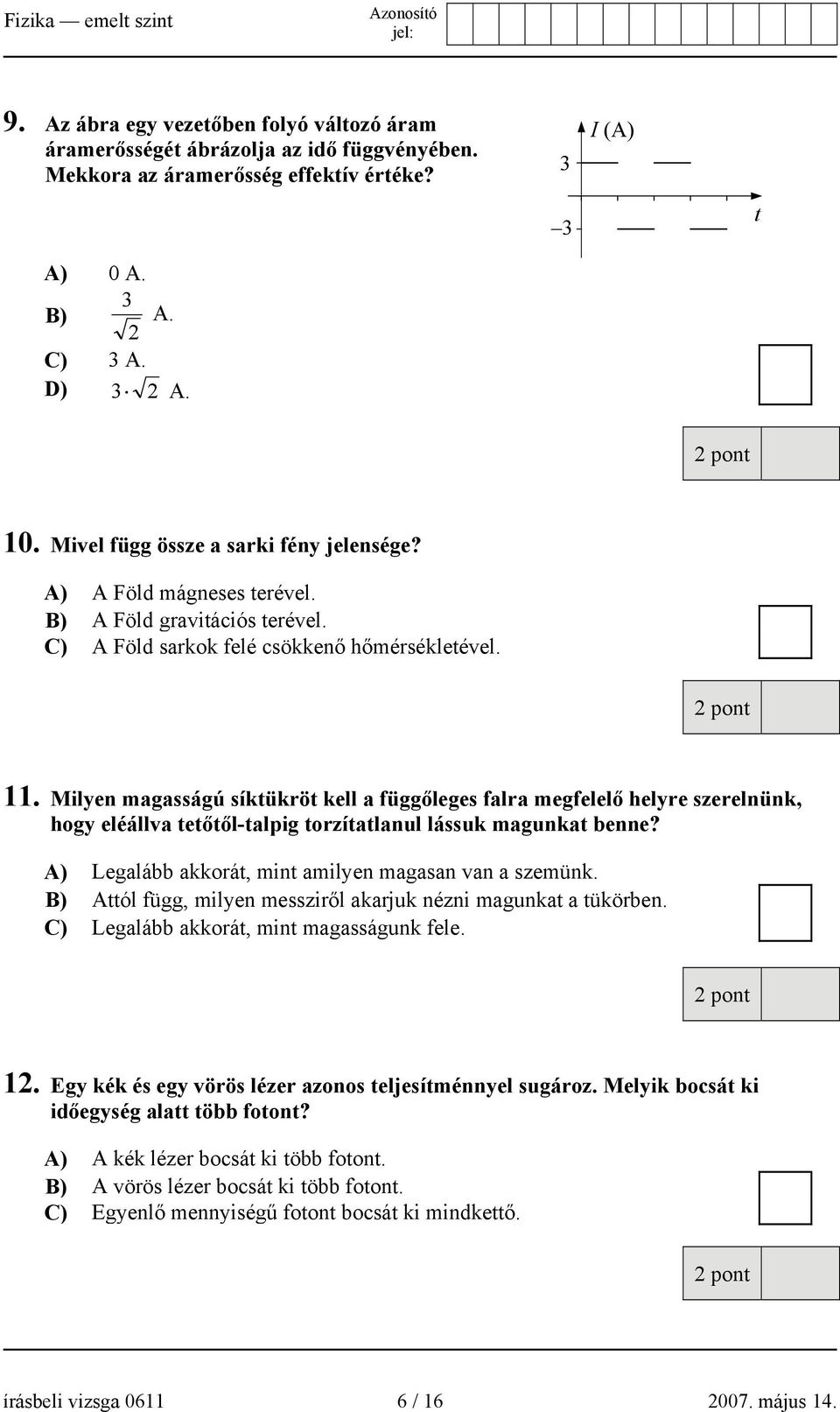 Milyen magasságú síktükröt kell a függőleges falra megfelelő helyre szerelnünk, hogy eléállva tetőtől-talpig torzítatlanul lássuk magunkat benne?