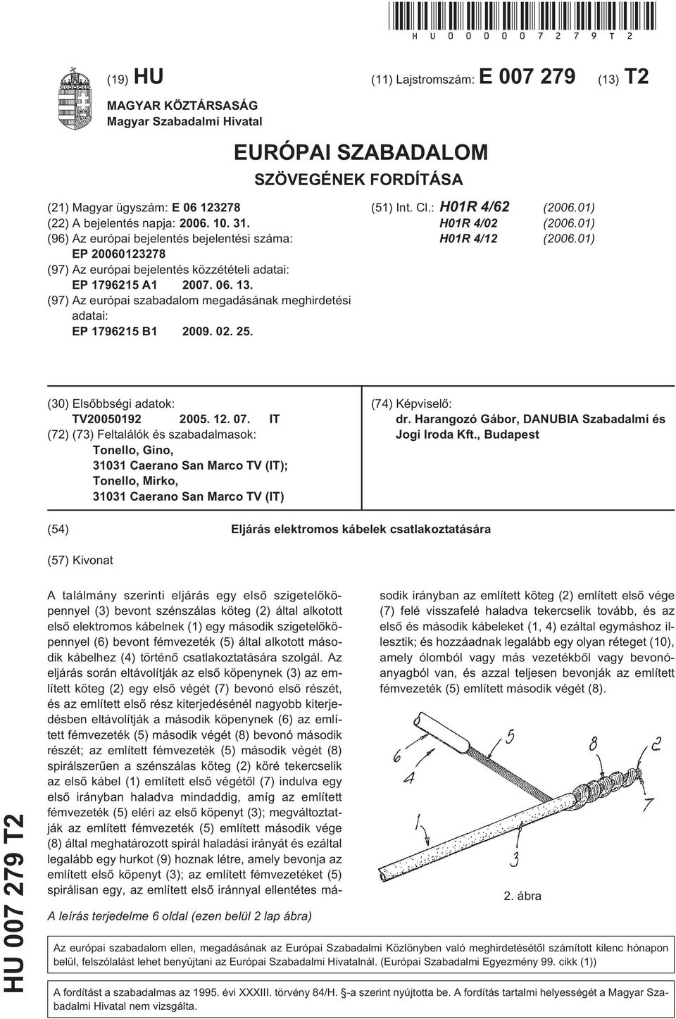 31. (96) Az európai bejelentés bejelentési száma: EP 20060123278 (97) Az európai bejelentés közzétételi adatai: EP 179621 A1 2007. 06. 13.