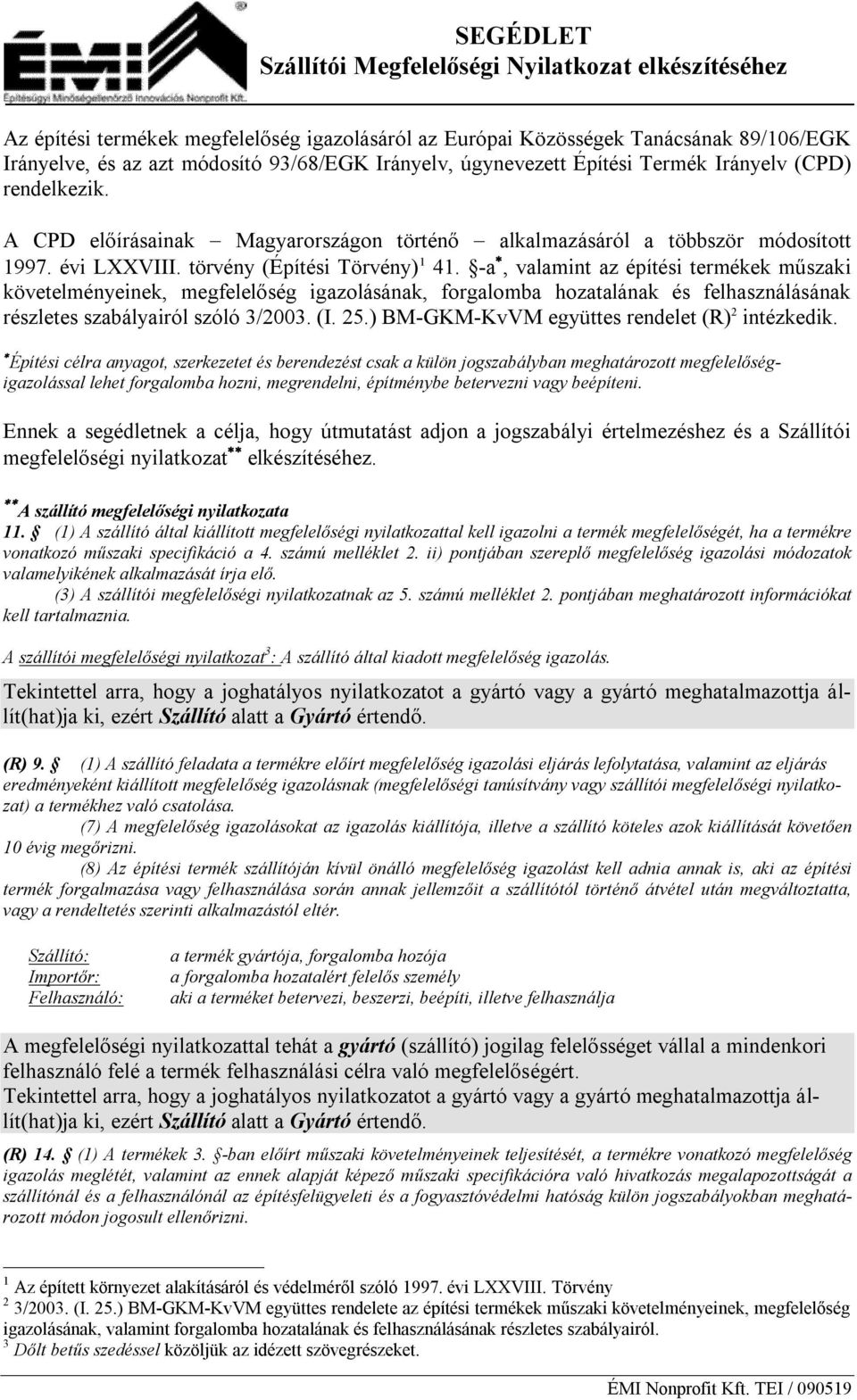 -a, valamint az építési termékek műszaki követelményeinek, megfelelőség igazolásának, forgalomba hozatalának és felhasználásának részletes szabályairól szóló 3/2003. (I. 25.