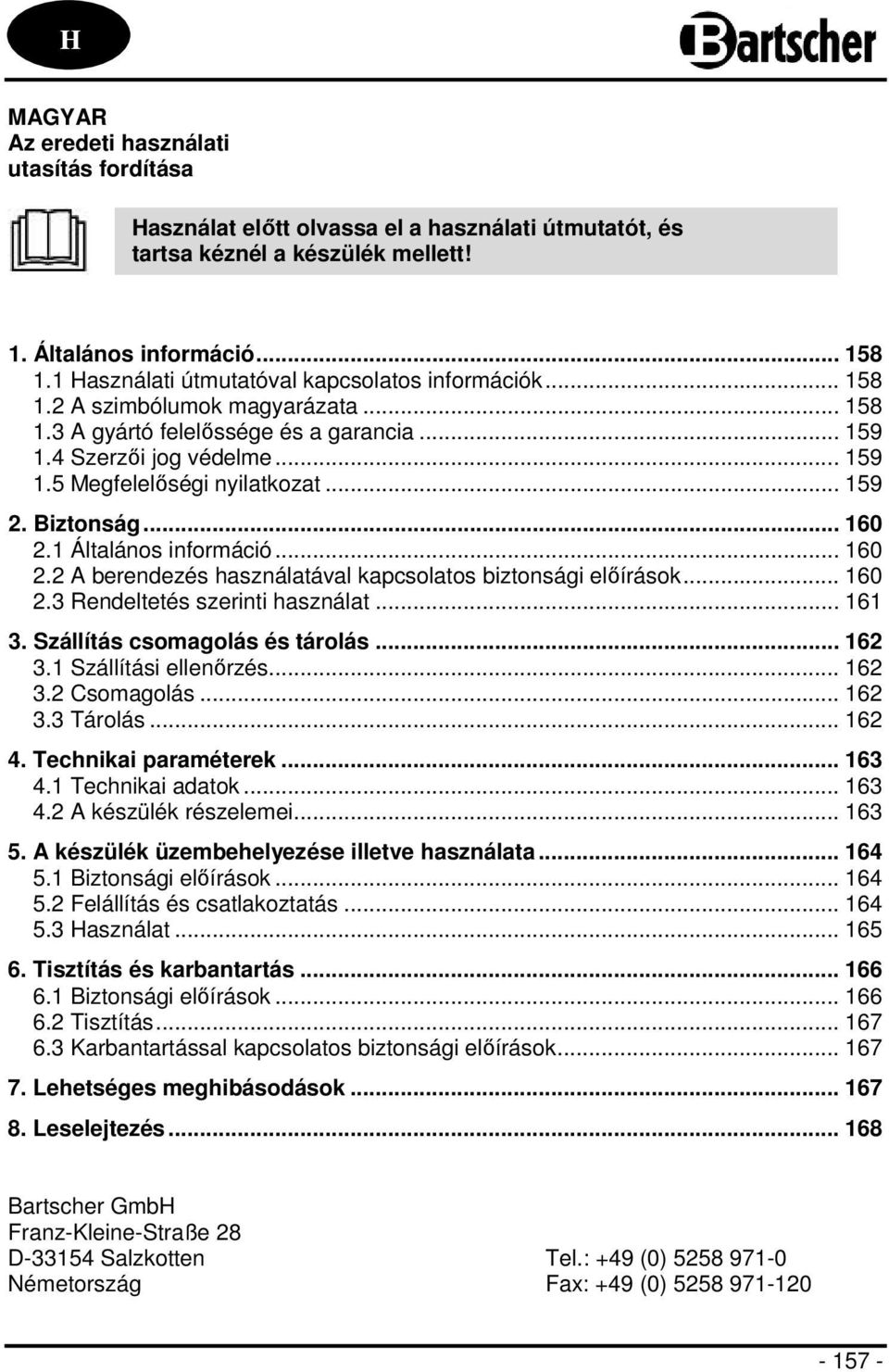 .. 159 2. Biztonság... 160 2.1 Általános információ... 160 2.2 A berendezés használatával kapcsolatos biztonsági előírások... 160 2.3 Rendeltetés szerinti használat... 161 3.