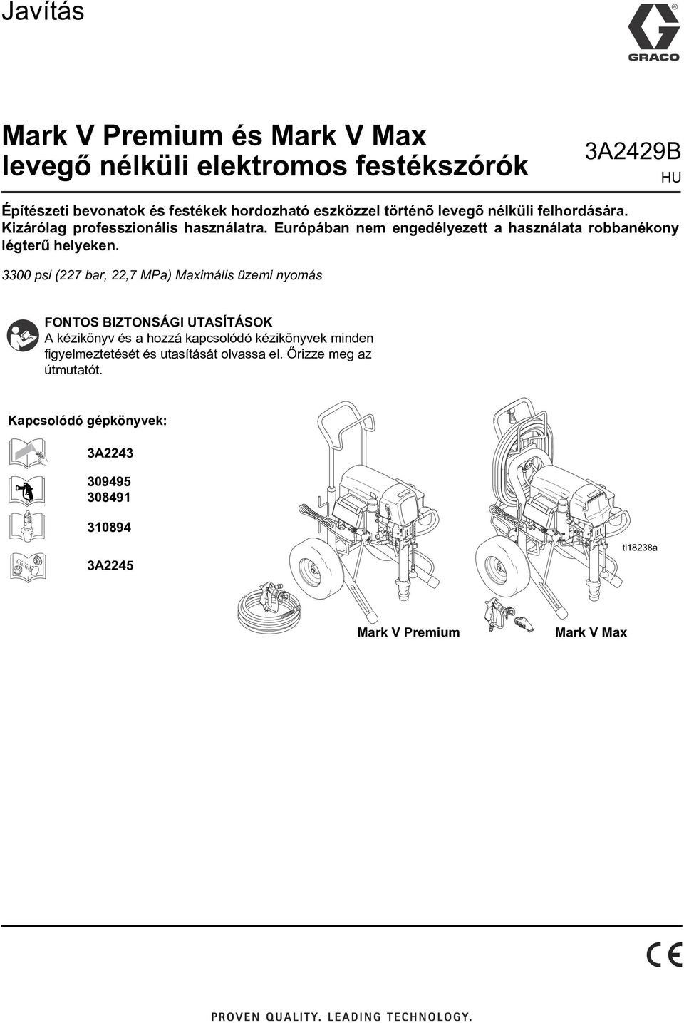 3300 psi (227 bar, 22,7 MPa) Maximális üzemi nyomás FONTOS BIZTONSÁGI UTASÍTÁSOK A kézikönyv és a hozzá kapcsolódó kézikönyvek minden