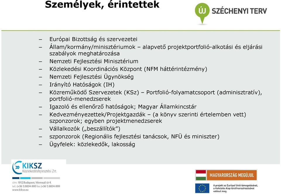 Portfolió-folyamatcsoport (adminisztratív), portfolió-menedzserek Igazoló és ellenırzı hatóságok; Magyar Államkincstár Kedvezményezettek/Projektgazdák (a könyv