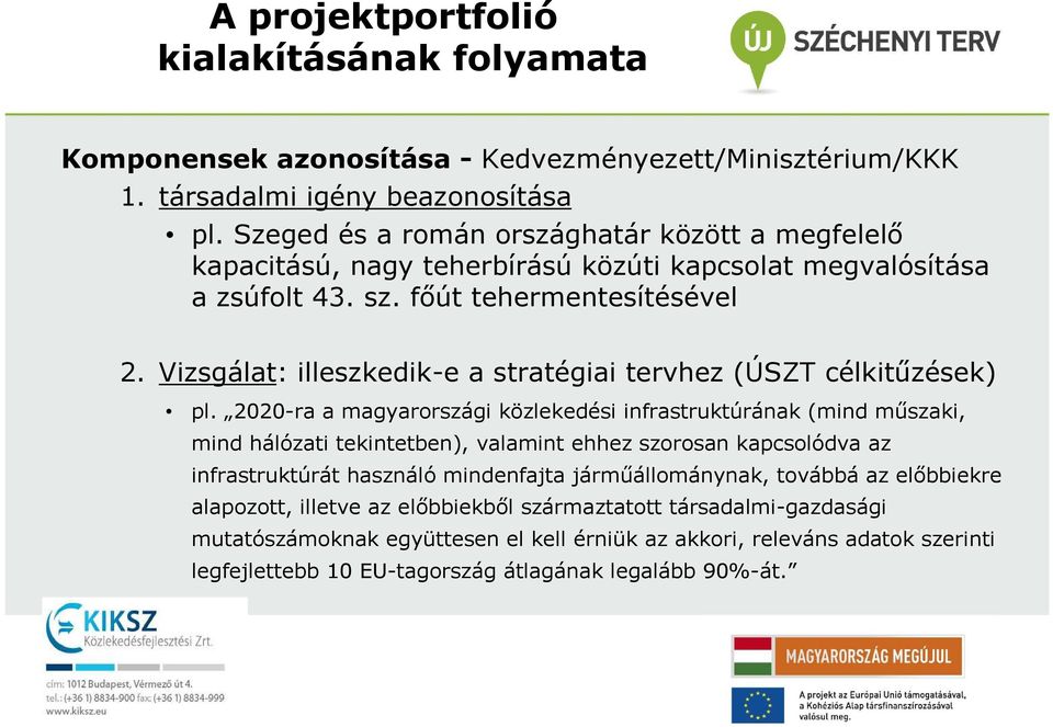 Vizsgálat: illeszkedik-e a stratégiai tervhez (ÚSZT célkitőzések) pl.