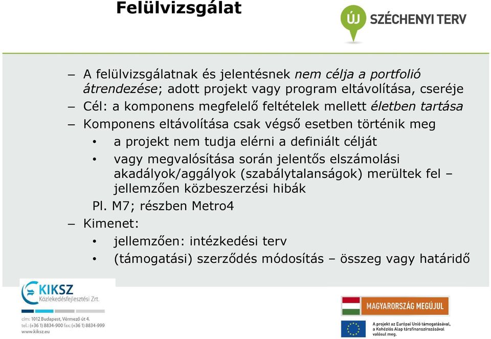 tudja elérni a definiált célját vagy megvalósítása során jelentıs elszámolási akadályok/aggályok (szabálytalanságok) merültek fel