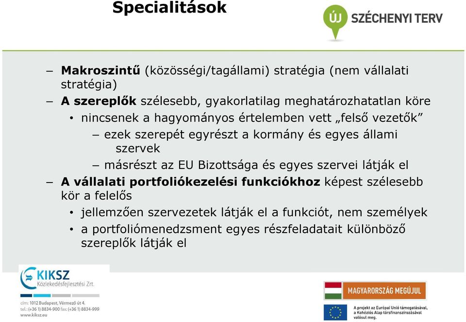 szervek másrészt az EU Bizottsága és egyes szervei látják el A vállalati portfoliókezelési funkciókhoz képest szélesebb kör a