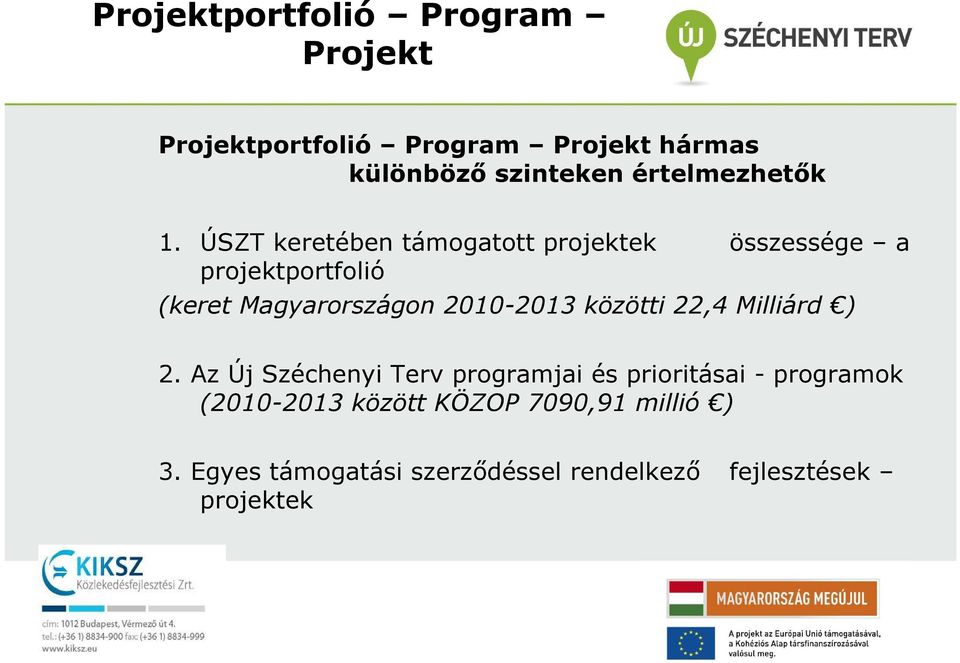 ÚSZT keretében támogatott projektek összessége a projektportfolió (keret Magyarországon 2010-2013