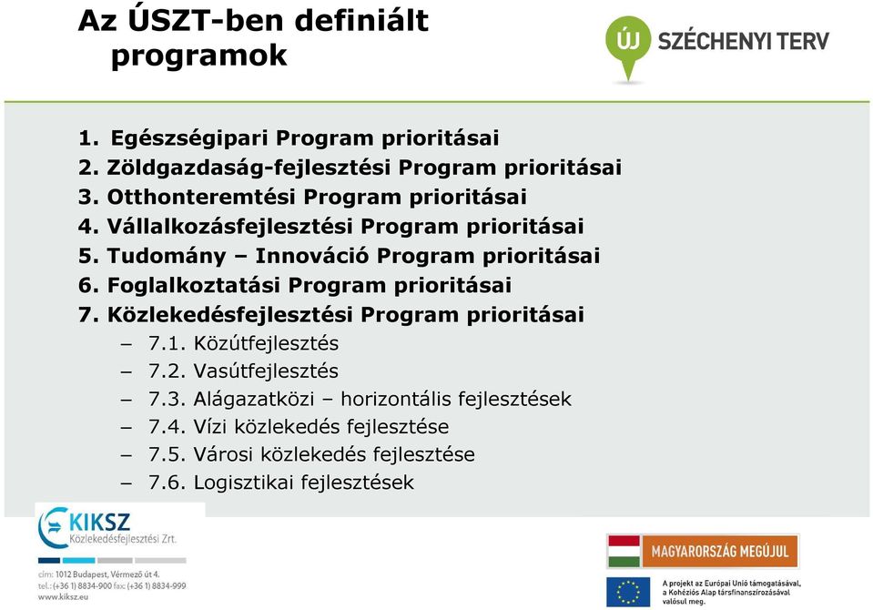 Foglalkoztatási Program prioritásai 7. Közlekedésfejlesztési Program prioritásai 7.1. Közútfejlesztés 7.2. Vasútfejlesztés 7.3.