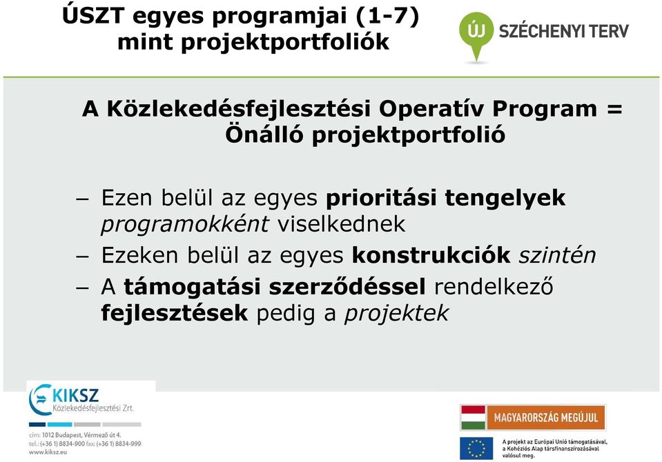 belül az egyes prioritási tengelyek programokként viselkednek Ezeken