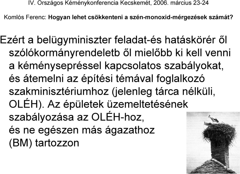 témával foglalkozó szakminisztériumhoz (jelenleg tárca nélküli, OLÉH).