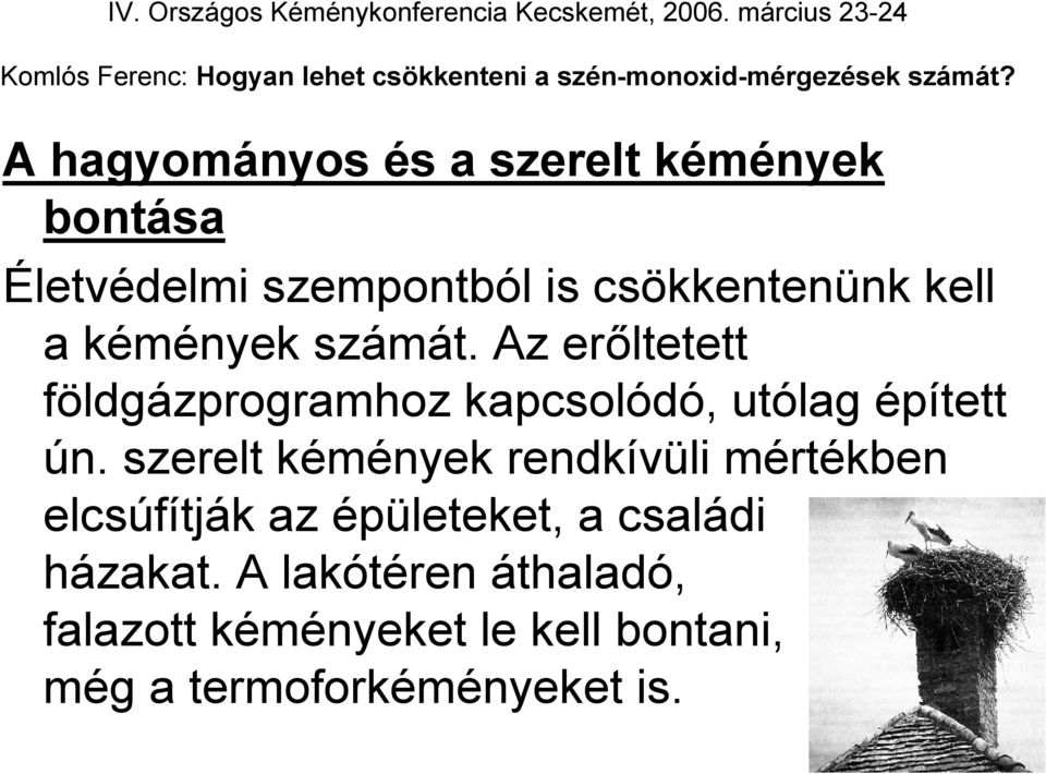 szerelt kémények rendkívüli mértékben elcsúfítják az épületeket, a családi házakat.