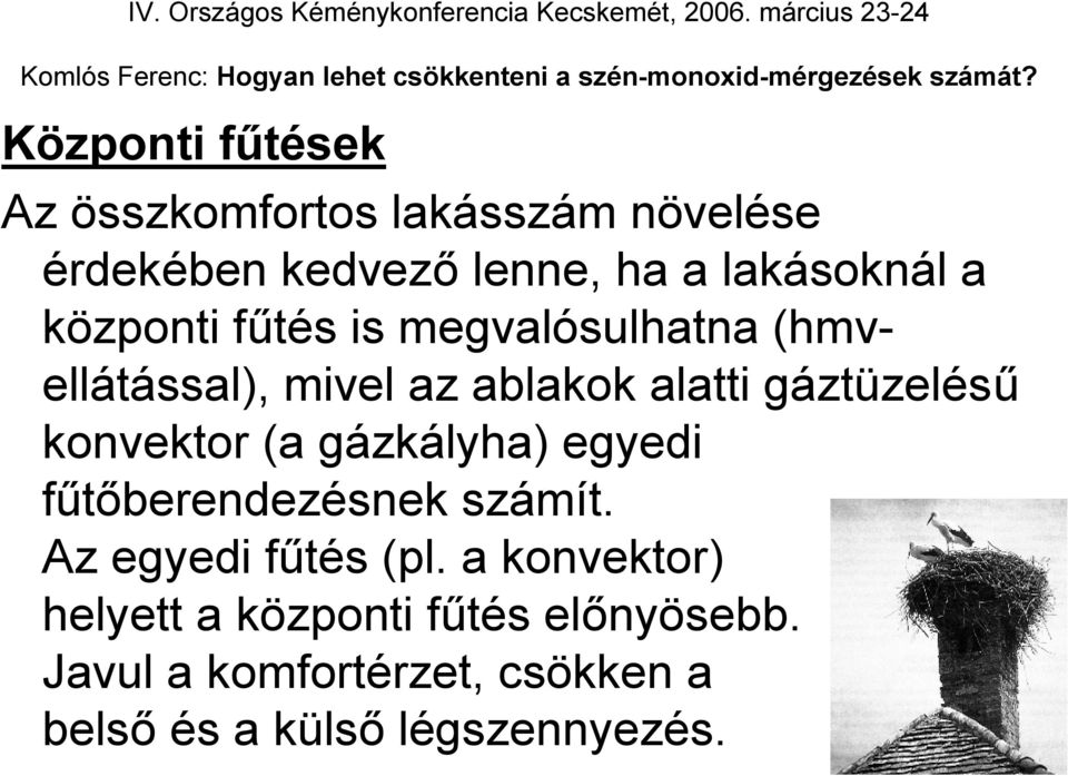 konvektor (a gázkályha) egyedi fűtőberendezésnek számít. Az egyedi fűtés (pl.