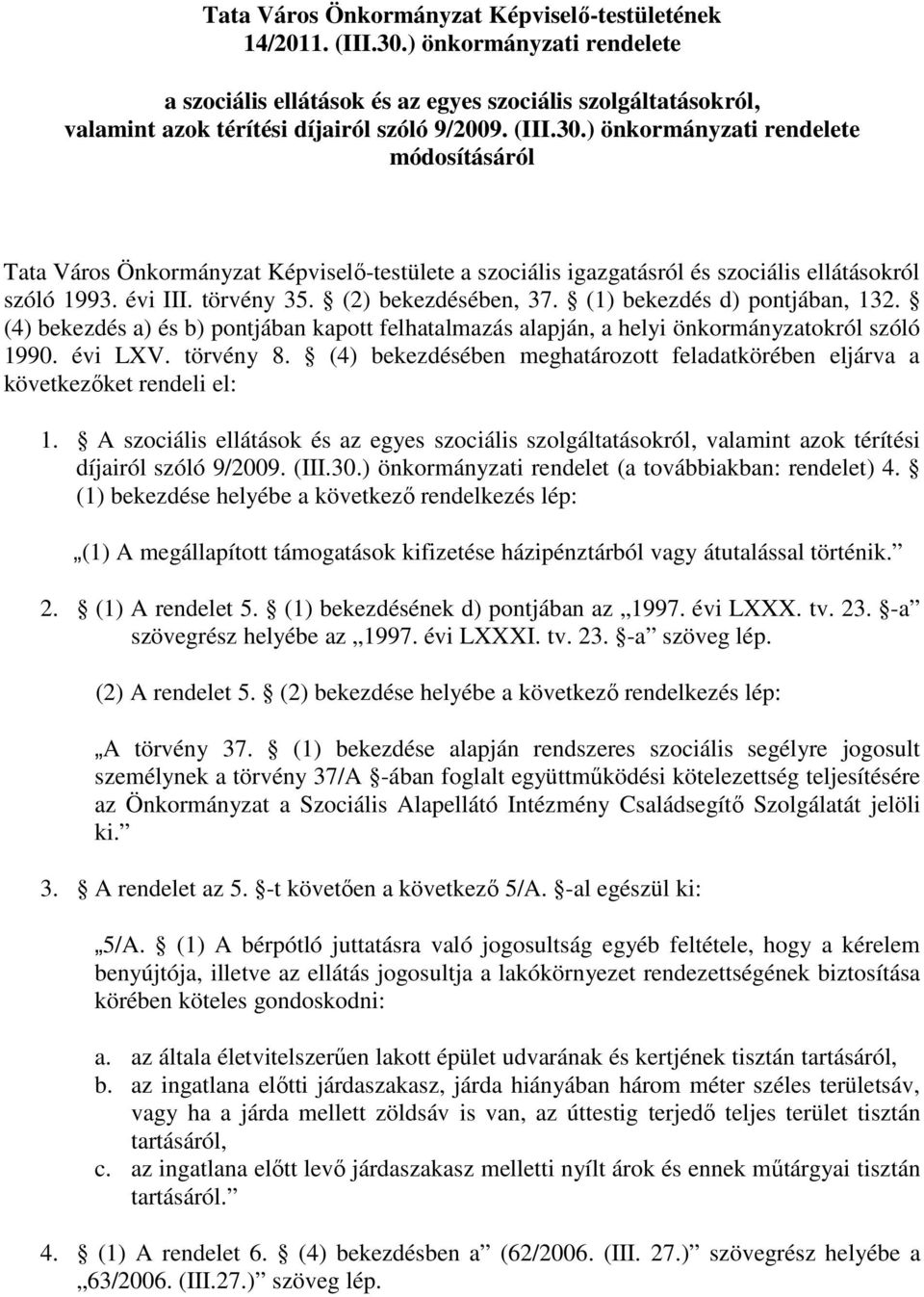 (1) bekezdés d) pontjában, 132. (4) bekezdés a) és b) pontjában kapott felhatalmazás alapján, a helyi önkormányzatokról szóló 1990. évi LXV. törvény 8.