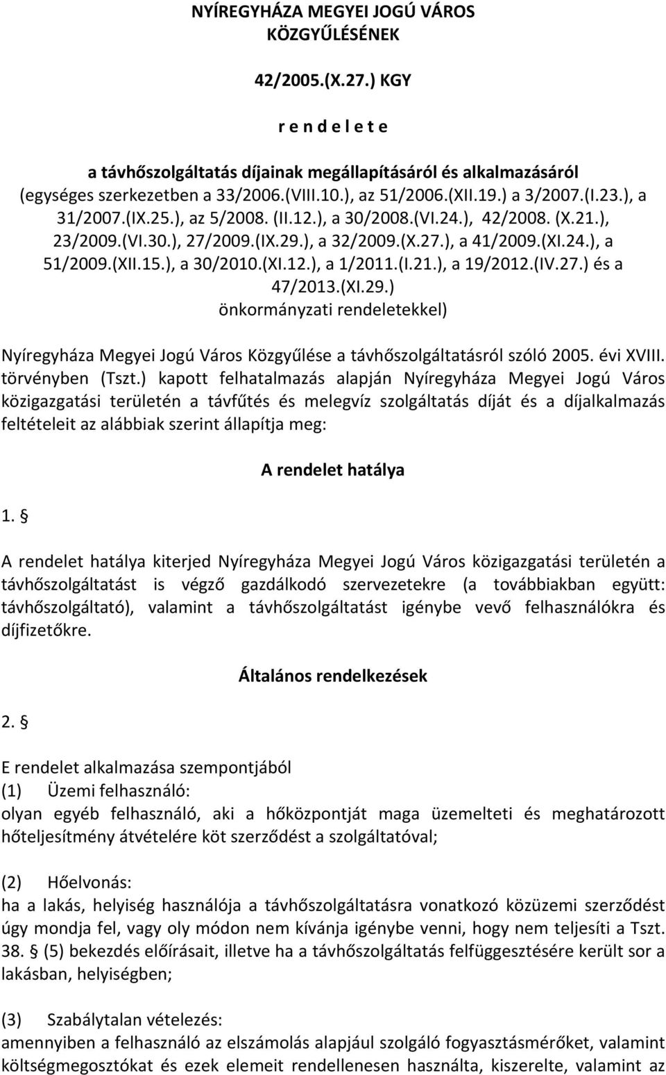 (XII.15.), a 30/2010.(XI.12.), a 1/2011.(I.21.), a 19/2012.(IV.27.) és a 47/2013.(XI.29.) önkormányzati rendeletekkel) Nyíregyháza Megyei Jogú Város Közgyűlése a távhőszolgáltatásról szóló 2005.