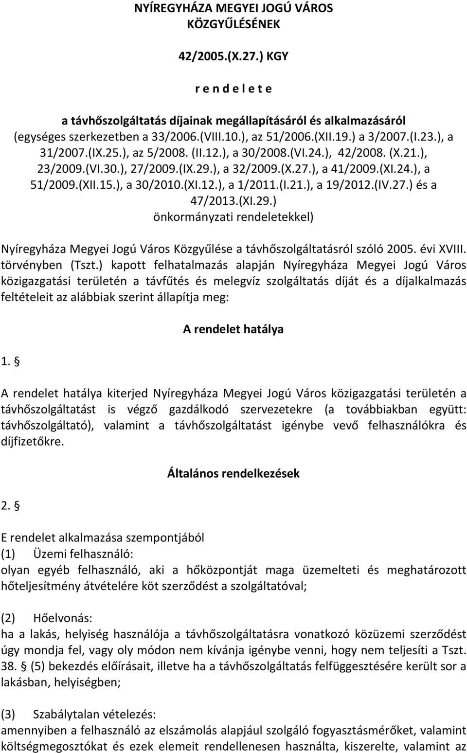 (XII.15.), a 30/2010.(XI.12.), a 1/2011.(I.21.), a 19/2012.(IV.27.) és a 47/2013.(XI.29.) önkormányzati rendeletekkel) Nyíregyháza Megyei Jogú Város Közgyűlése a távhőszolgáltatásról szóló 2005.