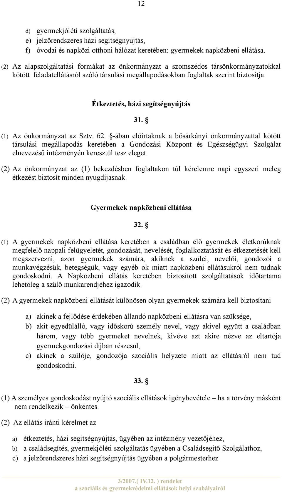 Étkeztetés, házi segítségnyújtás 31. (1) Az önkormányzat az Sztv. 62.