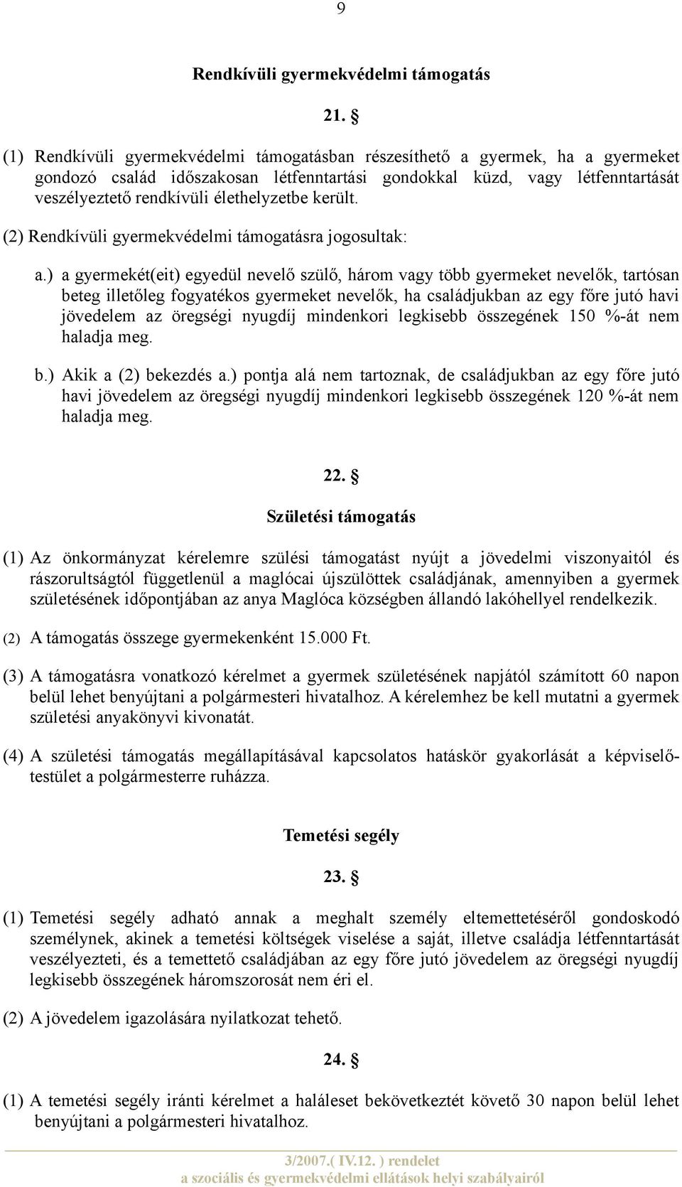 került. (2) Rendkívüli gyermekvédelmi támogatásra jogosultak: a.