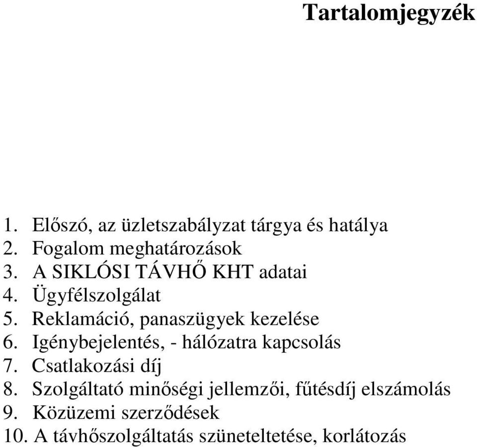 Igénybejelentés, - hálózatra kapcsolás 7. Csatlakozási díj 8.