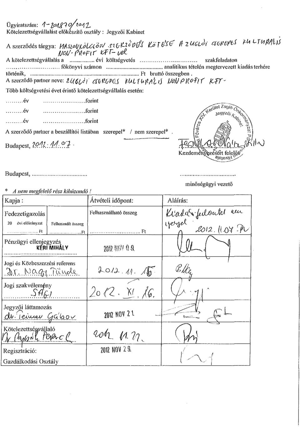 A szerződő partner neve: íőfí^f ac^opoj pulf(fifl/ilij WÁJPR#fff KFT" Több költségvetési évet érintő kötelezettségvállalás esetén: ev év év A szerződő partner a beszáilítói listában szerepel* / nem