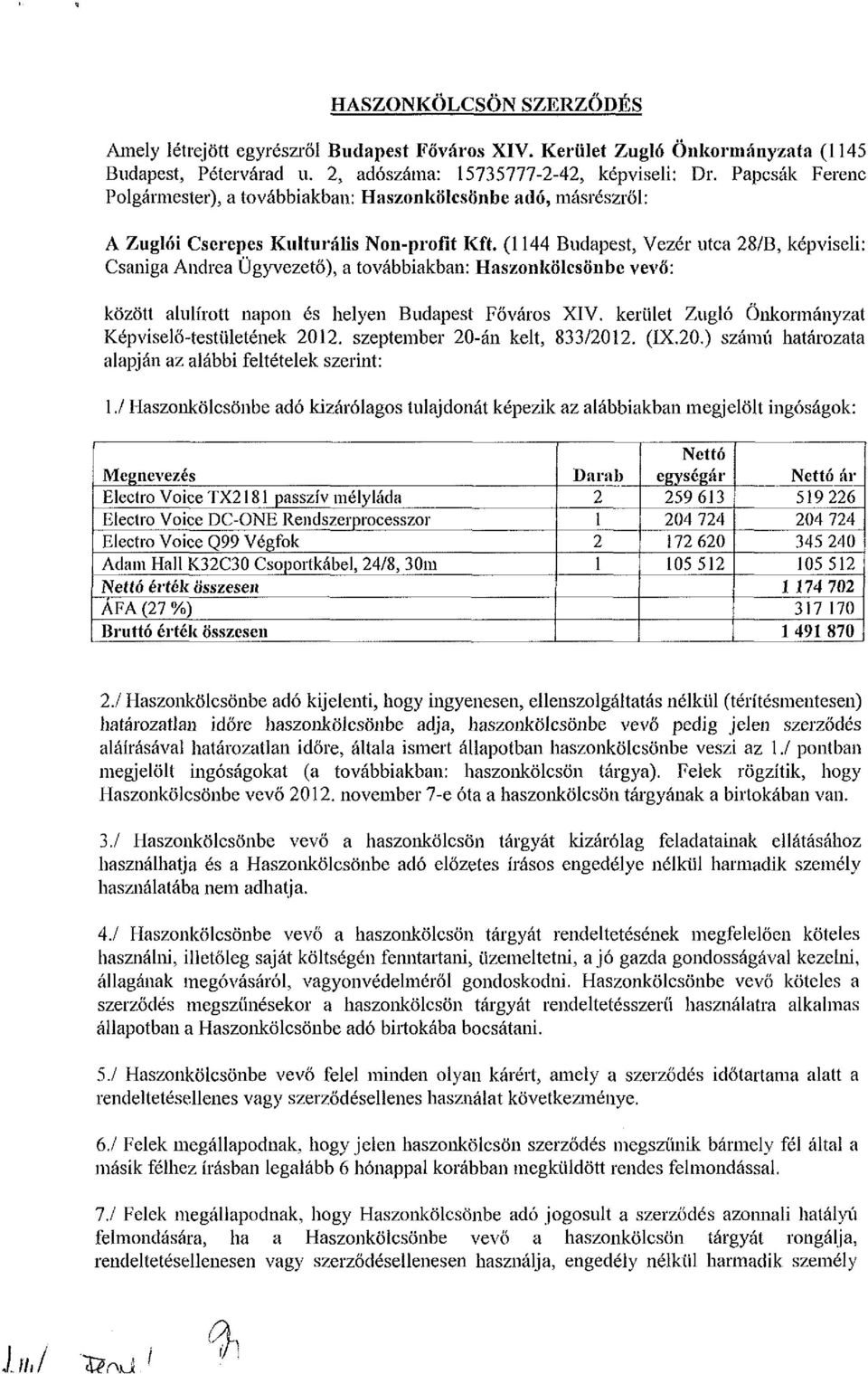 (44 Budapest, Vezér utca 8/B, képviseli: Csaniga Andrea Ügyvezető), a továbbiakban: Haszonkölcsönbe vevő: között alulírott napon és helyen Budapest Főváros XIV.