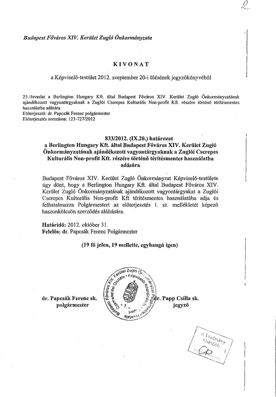 Papcsák Ferenc polgármester Előterjesztés sorszáma: 3-77/0 833/0. (IX.0.) határozat a Berlington Hungary Kft. által Budapest Főváros XIV.